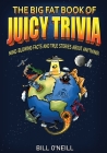 The Big Fat Book of Juicy Trivia: Mind-blowing Facts And True Stories About Anything! Cover Image
