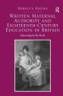 Written Maternal Authority and Eighteenth-Century Education in Britain: Educating by the Book By Rebecca Davies Cover Image