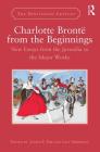 Charlotte Brontë from the Beginnings: New Essays from the Juvenilia to the Major Works (Nineteenth Century) By Judith E. Pike (Editor), Lucy Morrison (Editor) Cover Image