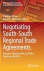 Negotiating South-South Regional Trade Agreements: Economic Opportunities and Policy Directions for Africa (Advances in African Economic) Cover Image