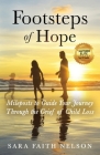 Footsteps of Hope: Mileposts to Guide Your Journey Through the Grief of Child Loss By Sara Faith Nelson, Laura Diehl (Foreword by) Cover Image