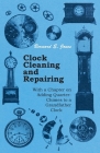 Clock Cleaning and Repairing - With a Chapter on Adding Quarter-Chimes to a Grandfather Clock By Bernard E. Jones Cover Image
