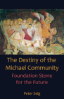 The Destiny of the Michael Community: Foundation Stone for the Future By Peter Selg, Marguerite Miller (Translator), Douglas E. Miller (Translator) Cover Image