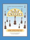The Daily Ukulele: Leap Year Edition: 366 More Great Songs for Better Living By Liz Beloff (Compiled by), Jim Beloff (Compiled by) Cover Image