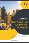 How to Set Up and Run a Limited Company in the UK: The Comprehensive Guide for Setting up and Running a Limited Company in the United Kingdom you Cover Image