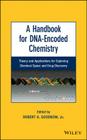 A Handbook for Dna-Encoded Chemistry: Theory and Applications for Exploring Chemical Space and Drug Discovery By Robert A. Goodnow Cover Image