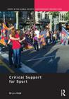 'Critical Support' for Sport (Sport in the Global Society - Contemporary Perspectives) By Bruce Kidd Cover Image