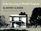 Folk Housing Middle Virginia: Structural Analysis Historic Artifacts By Henry Glassie Cover Image