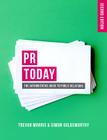 PR Today: The Authoritative Guide to Public Relations By Trevor Morris, Simon Goldsworthy Cover Image
