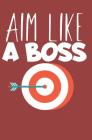 Aim like a boss: Notebook with lines and page numbers By Bogenschieen Arche Notizbuch Notebook Cover Image