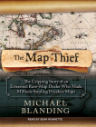 The Map Thief: The Gripping Story of an Esteemed Rare-Map Dealer Who Made Millions Stealing Priceless Maps Cover Image