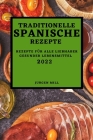 Traditionelle Spanische Rezepte 2022: Rezepte Für Alle Liebhaber Gesunder Lebensmittel By Jurgen Mill Cover Image