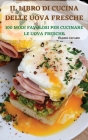 Il Libro Di Cucina Delle Uova Fresche: 100 Modi Favolosi Per Cucinare Le Uova Fresche Cover Image