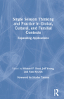 Single Session Thinking and Practice in Global, Cultural, and Familial Contexts: Expanding Applications By Michael F. Hoyt (Editor), Jeff Young (Editor), Pam Rycroft (Editor) Cover Image