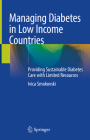 Managing Diabetes in Low Income Countries: Providing Sustainable Diabetes Care with Limited Resources By Ivica Smokovski Cover Image