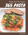 365 Selected Pasta Recipes: Greatest Pasta Cookbook of All Time By Roy Perez Cover Image