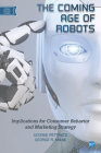 The Coming Age of Robots: Implications for Consumer Behavior and Marketing Strategy By George Pettinico, George R. Milne Cover Image