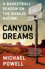 Canyon Dreams: A Basketball Season on the Navajo Nation Cover Image