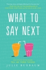 What to Say Next By Julie Buxbaum Cover Image
