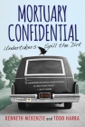 Mortuary Confidential: Undertakers Spill the Dirt By Kenneth McKenzie, Todd Harra Cover Image