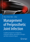 Management of Periprosthetic Joint Infection: A Global Perspective on Diagnosis, Treatment Options, Prevention Strategies and Their Economic Impact By Klaus-Dieter Kühn (Editor) Cover Image