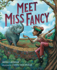 Meet Miss Fancy By Irene Latham, John Holyfield (Illustrator) Cover Image