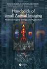 Handbook of Small Animal Imaging: Preclinical Imaging, Therapy, and Applications (Imaging in Medical Diagnosis and Therapy) By George C. Kagadis (Editor), Nancy L. Ford (Editor), Dimitrios N. Karnabatidis (Editor) Cover Image