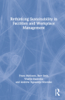 Rethinking Sustainability in Facilities and Workplace Management By Frans Melissen, Bert Smit, Vitalija Danivska Cover Image