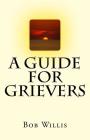 A Guide For Grievers By Bob Willis Cover Image