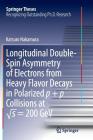 Longitudinal Double-Spin Asymmetry of Electrons from Heavy Flavor Decays in Polarized P + P Collisions at √s = 200 Gev (Springer Theses) By Katsuro Nakamura Cover Image