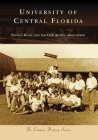 University of Central Florida (Campus History) By Nathan Holic, Ucf Alumni Association Cover Image