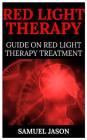 Red Light Therapy: Guide on Red Light Therapy Treatment By Samuel Jason Cover Image