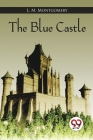 The Blue Castle By L. M. Montgomery Cover Image