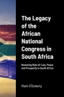 The Legacy of Jacob Zuma and the African National Congress in South Africa - A One-Party State facilitating Anarchy, Cruelty and Disregard for Human L By Mark O'Doherty Cover Image