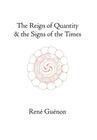 The Reign of Quantity and the Signs of the Times (Collected Works of Rene Guenon) Cover Image