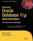 Beginning Oracle Database 11g Administration: From Novice to Professional (Expert's Voice in Oracle) By Ignatius Fernandez Cover Image