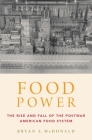 Food Power: The Rise and Fall of the Postwar American Food System Cover Image