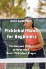 Pickleball Book for Beginners: Techniques & Tips to Become a Great Pickleball Player Cover Image