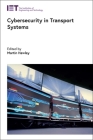 Cybersecurity in Transport Systems (Transportation) By Martin Hawley (Editor) Cover Image
