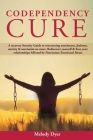 Codependency Cure: A Recovery Serenity Guide to overcoming attachment, Jealousy, anxiety & narcissism no more. Rediscover yourself & Save By Melody Dyer Cover Image