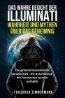 Das Wahre Gesicht Der Illuminati: WAHRHEIT UND MYTHEN ÜBER DAS GEHEIMNIS Die geheimnisumwitterte Gesellschaft - Die Geheimnisse der Illuminaten werden Cover Image