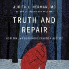 Truth and Repair: How Trauma Survivors Envision Justice By Judith Lewis Herman, Stacey Glemboski (Read by) Cover Image