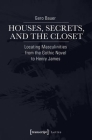 Houses, Secrets, and the Closet: Locating Masculinities from the Gothic Novel to Henry James (Lettre) Cover Image