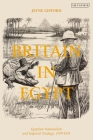 Britain in Egypt: Egyptian Nationalism and Imperial Strategy, 1919-1931 Cover Image