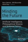 Minding the Future: Artificial Intelligence, Philosophical Visions and Science Fiction (Science and Fiction) Cover Image