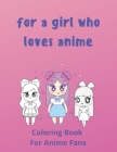 For A Girl Who Loves Anime: Coloring Pages For Anime Fans. Cover Image