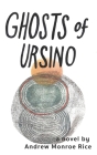 Ghosts of Ursino By Andrew Monroe Rice Cover Image