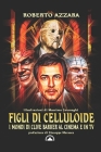 Figli Di Celluloide: I Mondi Di Clive Barker Al Cinema E in TV By Massimo Cavenaghi, Roberto Azzara Cover Image