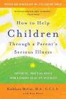 How to Help Children Through a Parent's Serious Illness: Supportive, Practical Advice from a Leading Child Life Specialist Cover Image