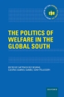The Politics of Welfare in the Global South (International Policy Exchange) By Sattwick Dey Biswas (Editor), Cleopas Gabriel Sambo (Editor), Sony Pellissery (Editor) Cover Image